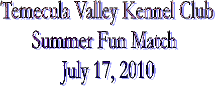 Temecula Valley Kennel Club
Fall Fun Match 
November 10, 2007
